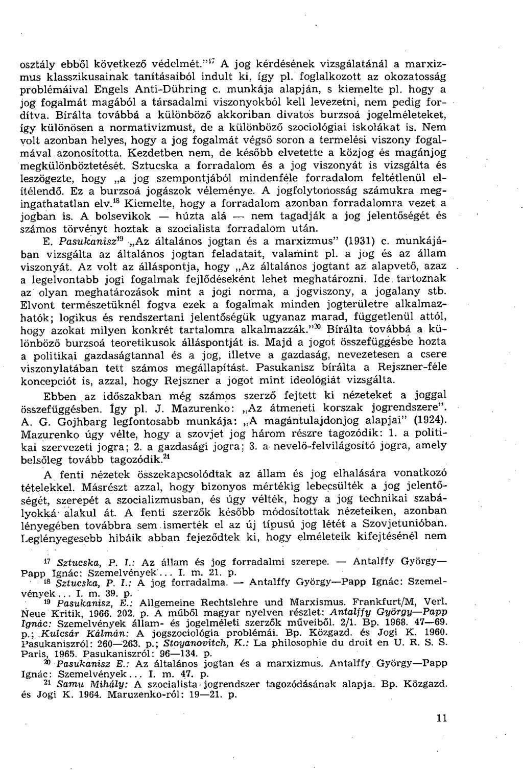 osztály ebből következő védelmét."' 17 A jog kérdésének vizsgálatánál a marxizmus klasszikusainak tanításaiból indult ki, így pl. foglalkozott az okozatosság problémáival Engels Anti-Dühring c.