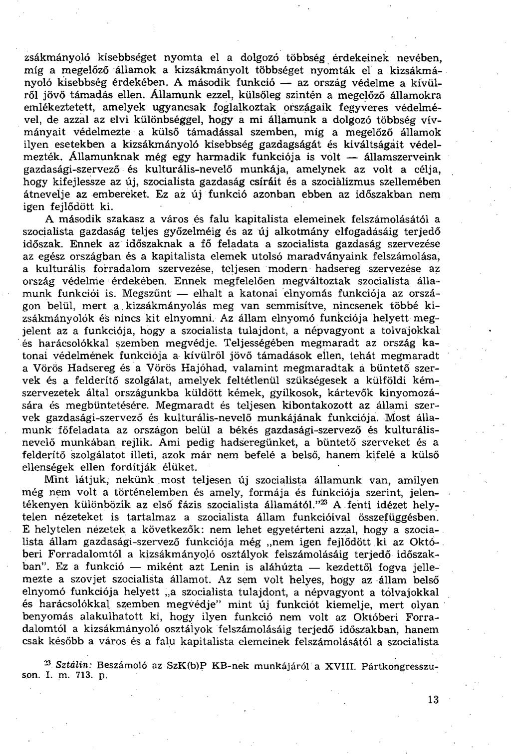 zsákmányoló kisebbséget nyomta el a dolgozó többség érdekeinek nevében, míg a megelőző államok a kizsákmányolt többséget nyomták el a kizsákmányoló kisebbség érdekében.