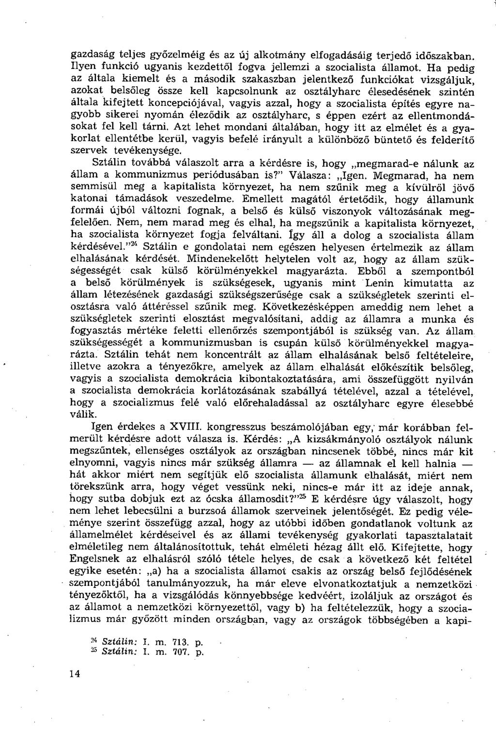 gazdaság teljes győzelméig és az új alkotmány elfogadásáig terjedő időszakban. Ilyen funkció ugyanis kezdettől fogva jellemzi a szocialista államot.