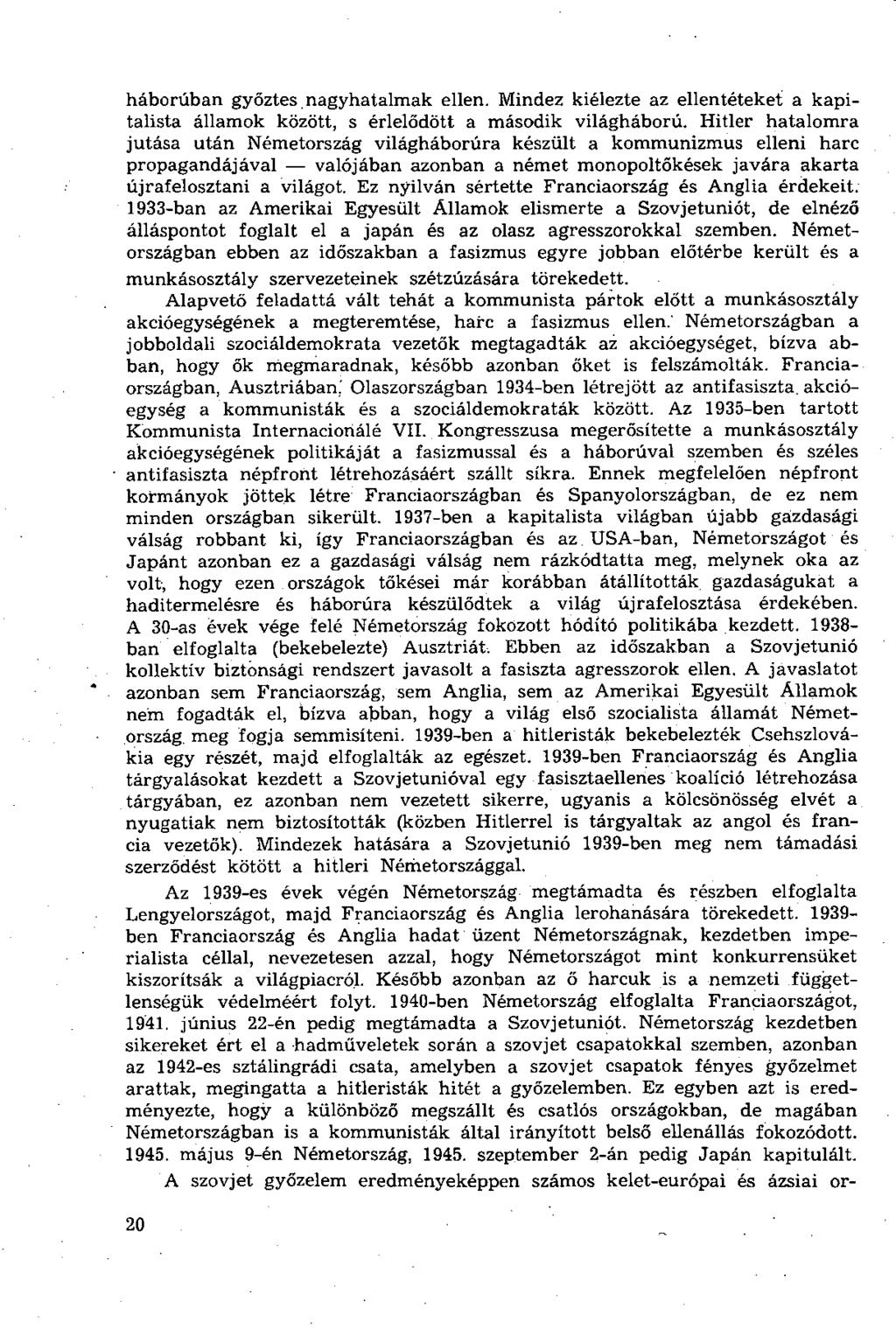 háborúban győztes nagyhatalmak ellen. Mindez kiélezte az ellentéteket a kapitalista államok között, s érlelődött a második világháború.