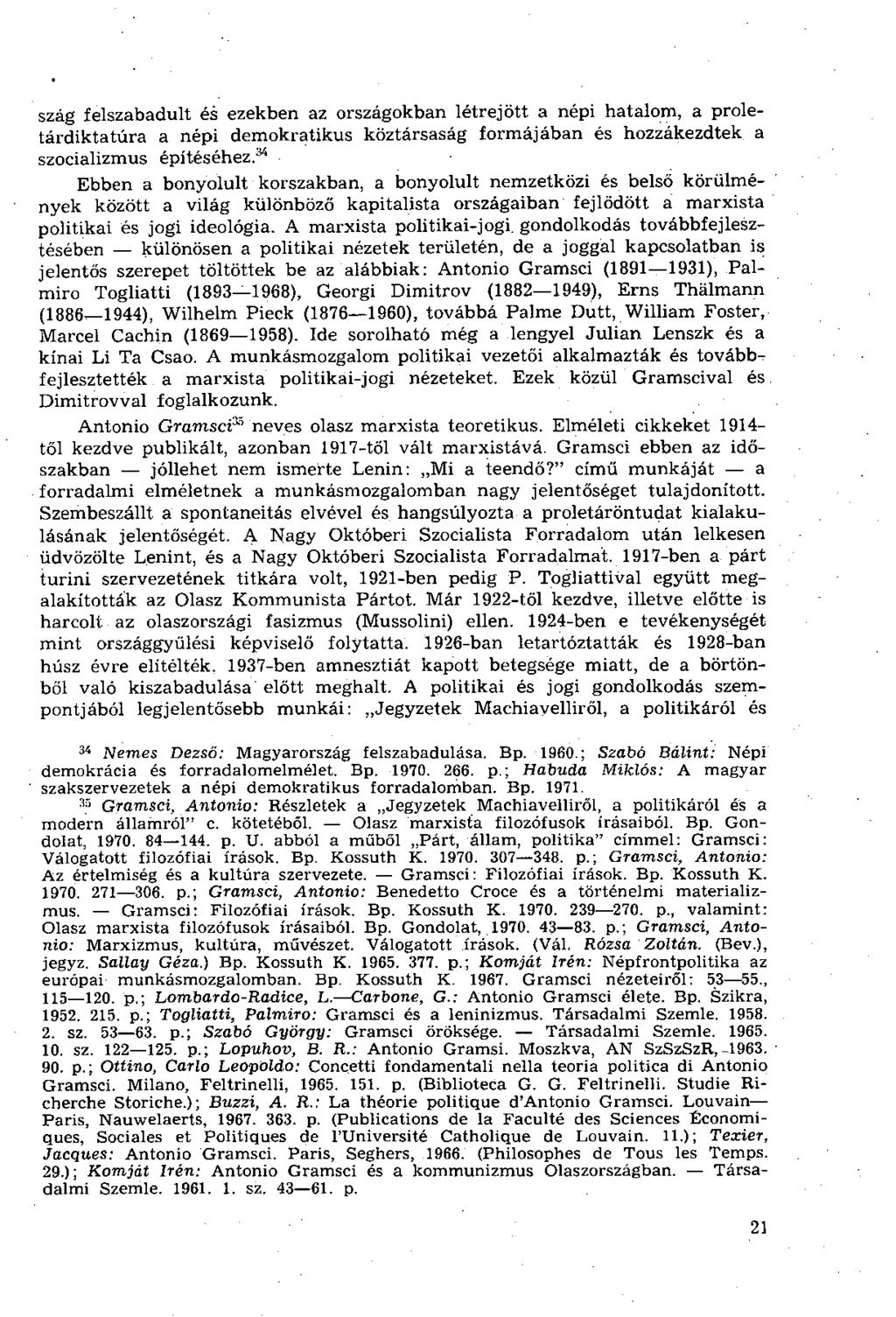 szág felszabadult és ezekben az országokban létrejött a népi hatalom, a proletárdiktatúra a népi demokratikus köztársaság formájában és hozzákezdtek a szocializmus építéséhez.
