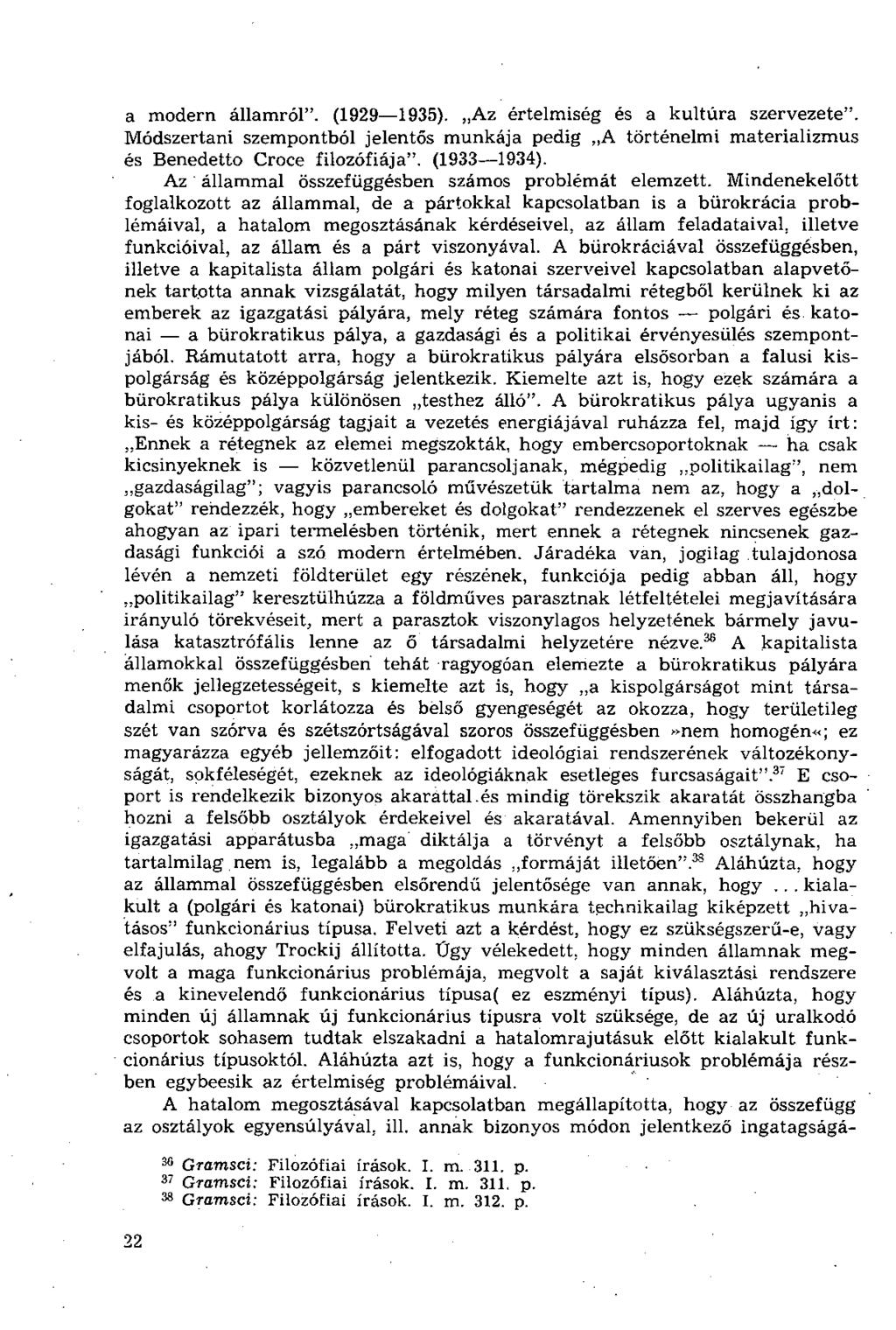 a modern államról". (1929 1935). Az értelmiség és a kultúra szervezete". Módszertani szempontból jelentős munkája pedig A történelmi materializmus és Benedetto Croce filozófiája". (1933 1934).
