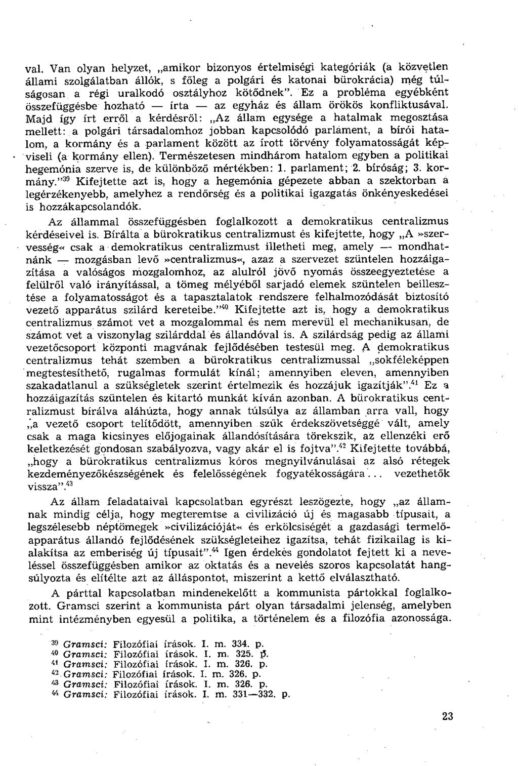 val. Van olyan helyzet, amikor bizonyos értelmiségi kategóriák (a közvetlen állami szolgálatban állók, s főleg a polgári és katonai bürokrácia) még túlságosan a régi uralkodó osztályhoz kötődnek".