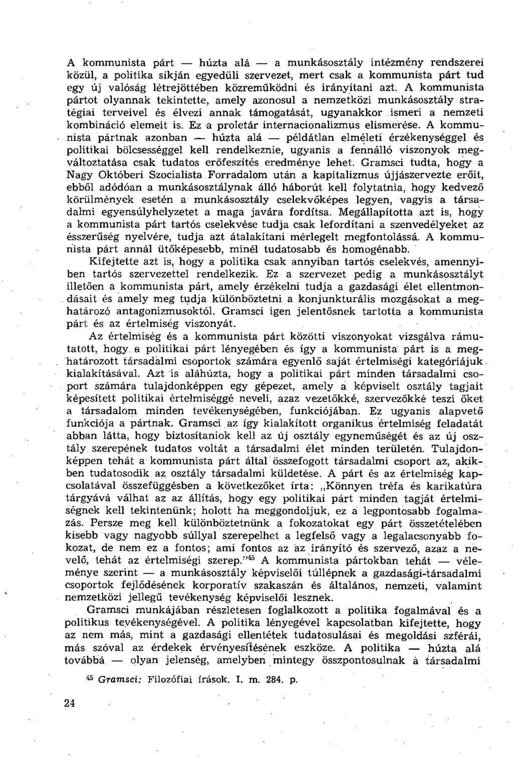 A kommunista párt húzta alá a munkásosztály intézmény rendszerei közül, a politika síkján egyedüli szervezet, mert csak a kommunista párt tud e gy új valóság létrejöttében közreműködni és irányítani