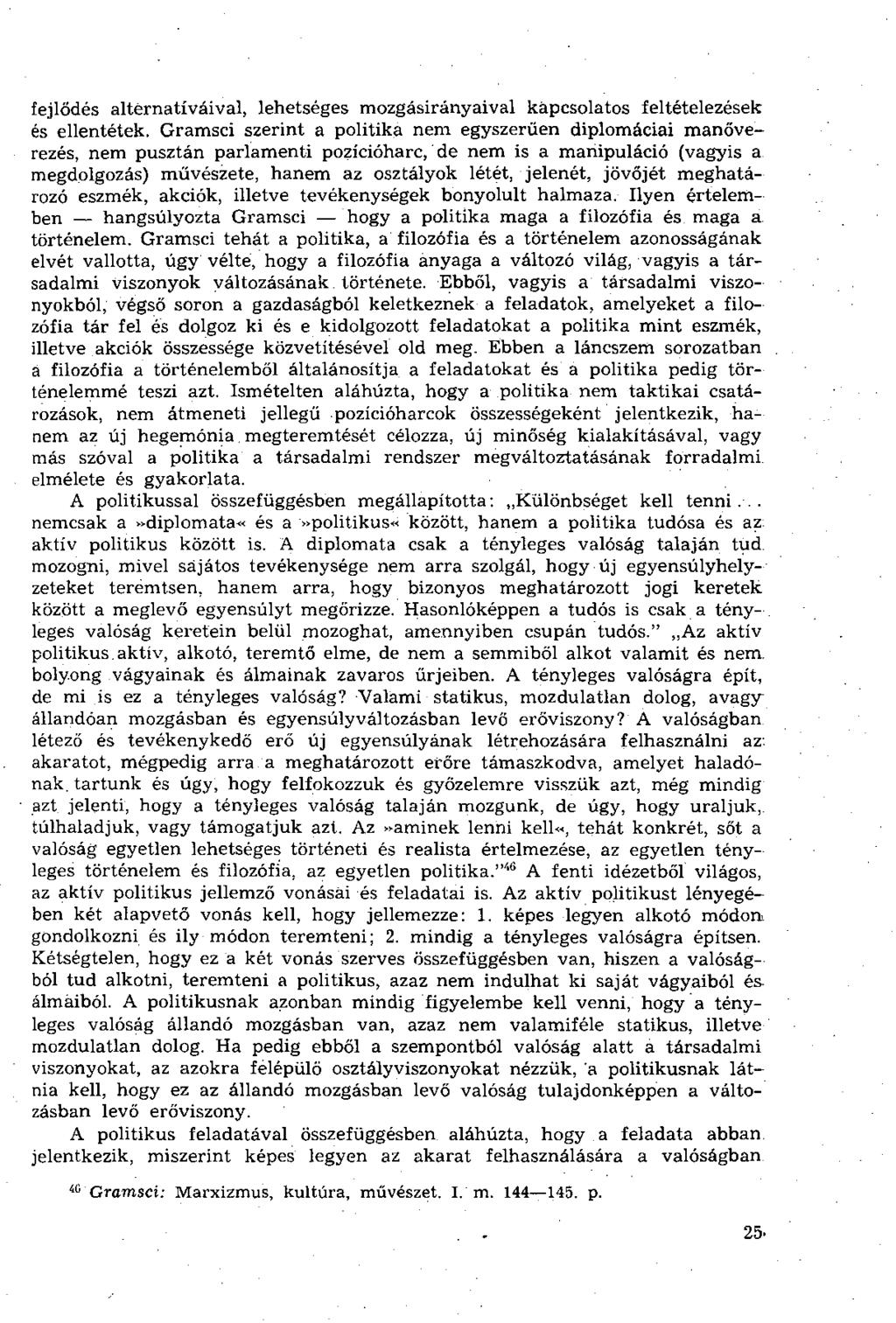 fejlődés altérnatíváival, lehetséges mozgásirányaival kapcsolatos feltételezések és ellentétek.