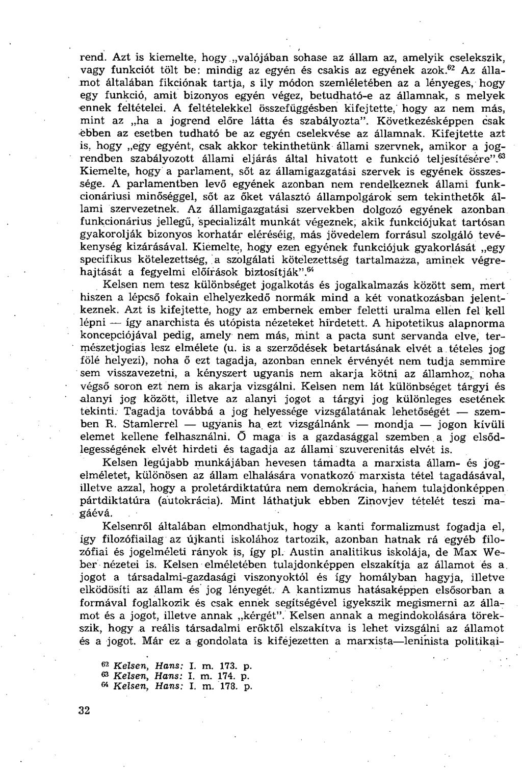 rend. Azt is kiemelte, hogy valójában sohase az állam az, amelyik cselekszik, vagy funkciót tölt be: mindig az egyén és csakis az egyének azok.