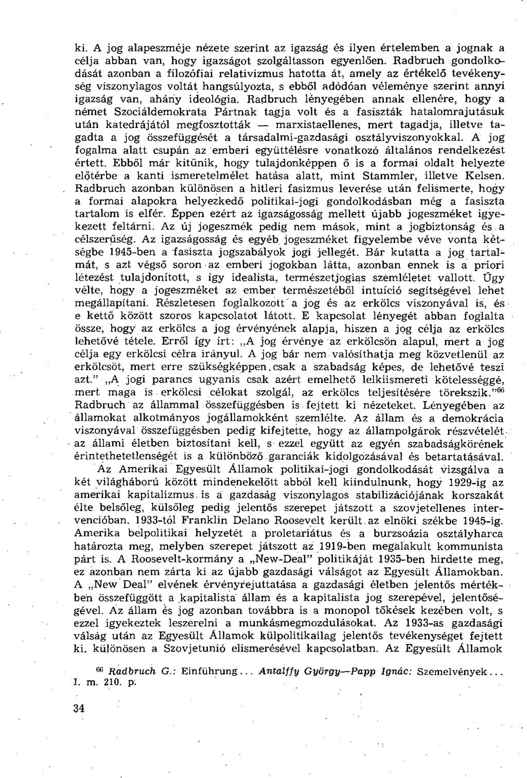 ki. A jog alapeszméje nézete szerint az igazság és ilyen értelemben a jognak a célja abban van, hogy igazságot szolgáltasson egyenlően.