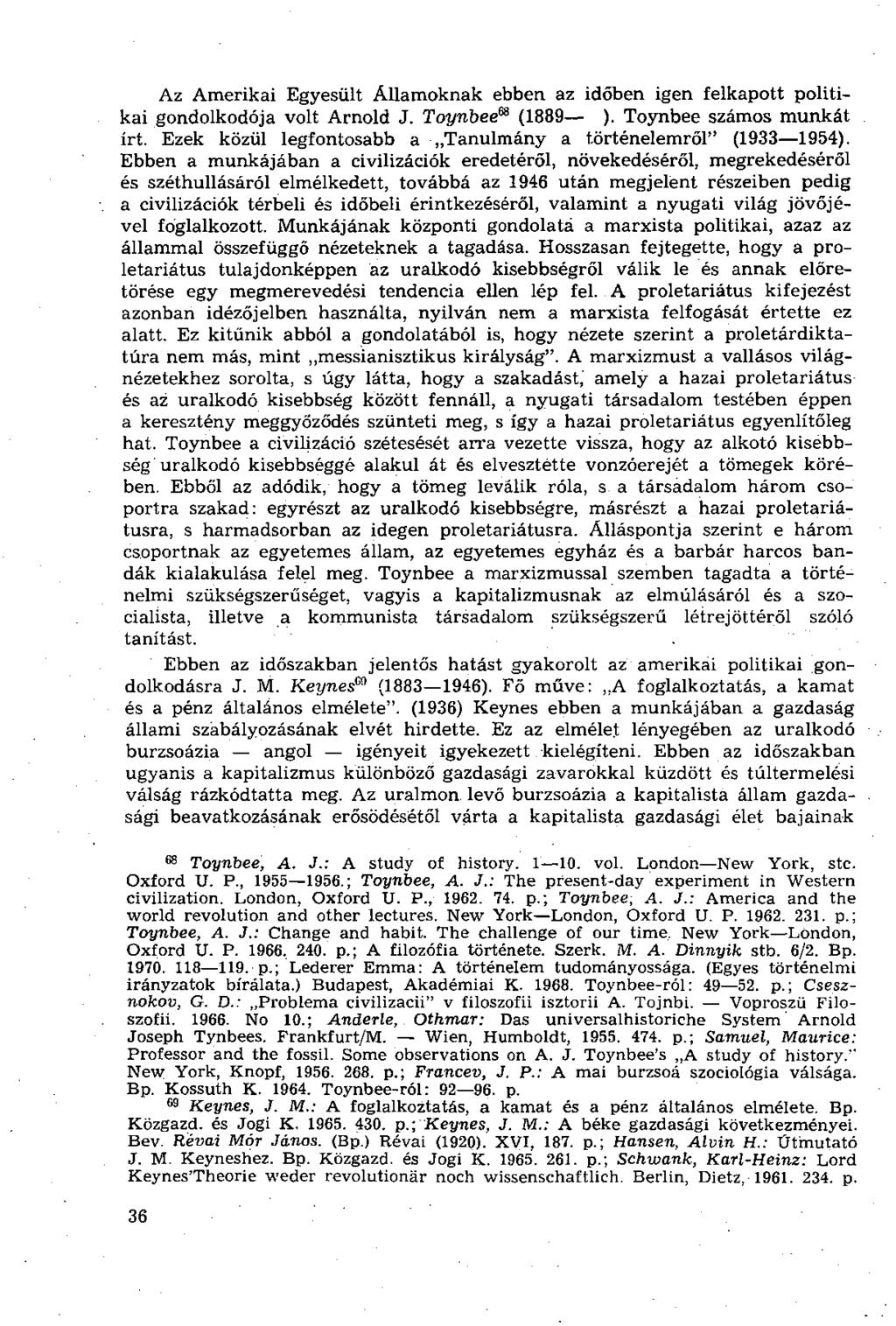 Az Amerikai Egyesült Államoknak ebben az időben igen felkapott politikai gondolkodója volt Arnold J. Toynbee 68 (1889 ). Toynbee számos munkát irt.