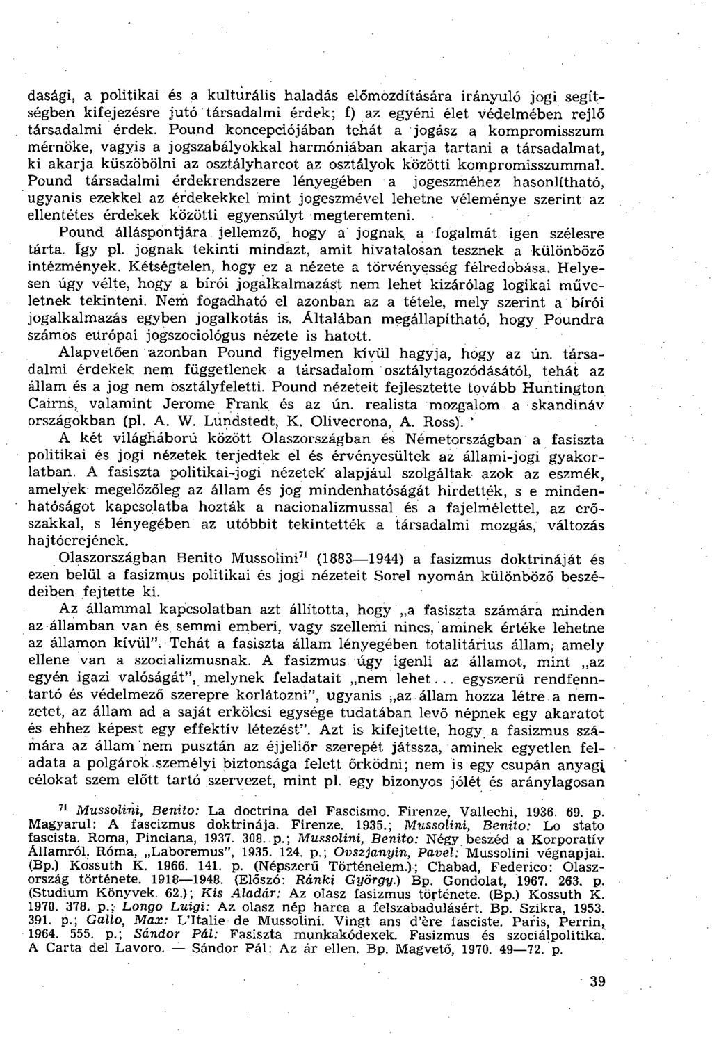 dasági, a politikai és a kulturális haladás előmozdítására irányuló jogi segítségben kifejezésre jutó társadalmi érdek; f) az egyéni élet védelmében rejlő társadalmi érdek.