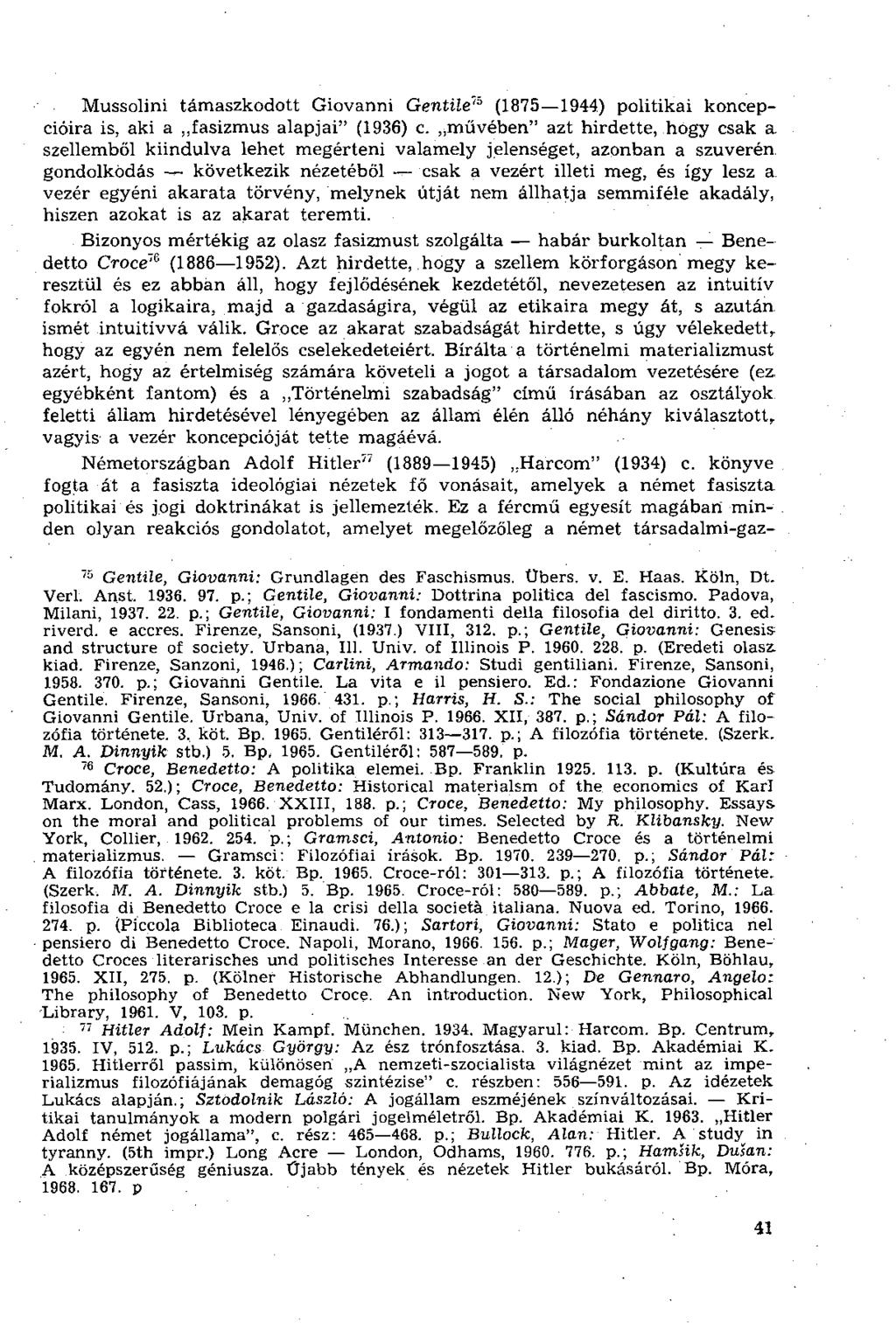 Mussolini támaszkodott Giovanni Gentile 1 ' 0 (1875 1944) politikai koncepcióira is, aki a fasizmus alapjai" (1936) c.