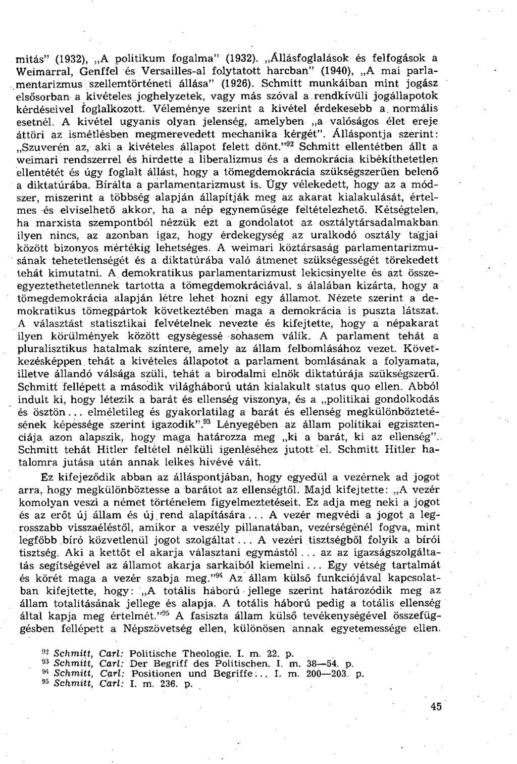 mitás" (1932), A politikum fogalma" (1932). Állásfoglalások és felfogások a Weimarral, Genffel és Versailles-al folytatott harcban" (1940), A mai parlamentarizmus szellemtörténeti állása" (1926).