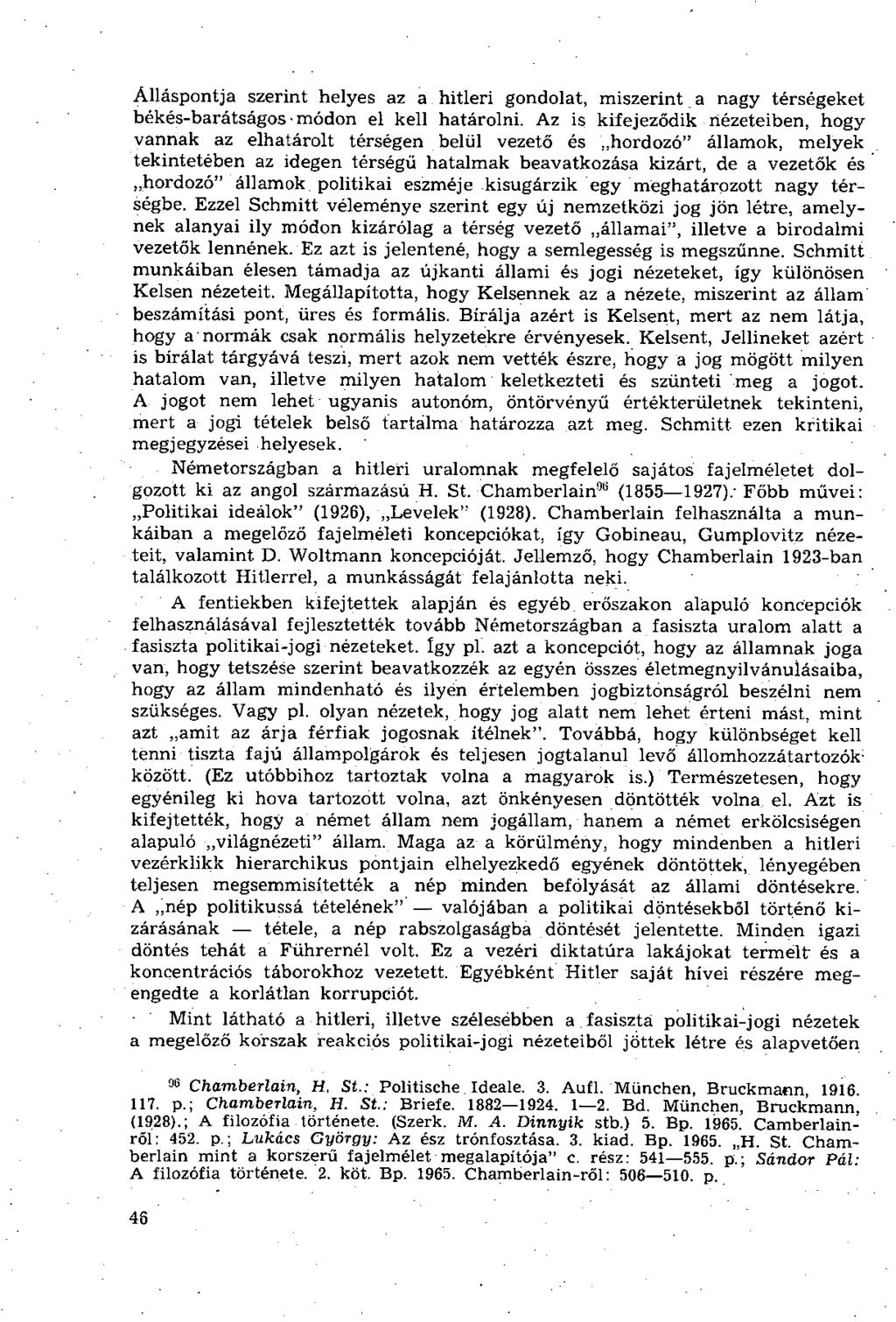 Álláspontja szerint helyes az a hitleri gondolat, miszerint a nagy térségeket békés-barátságos módon el kell határolni.