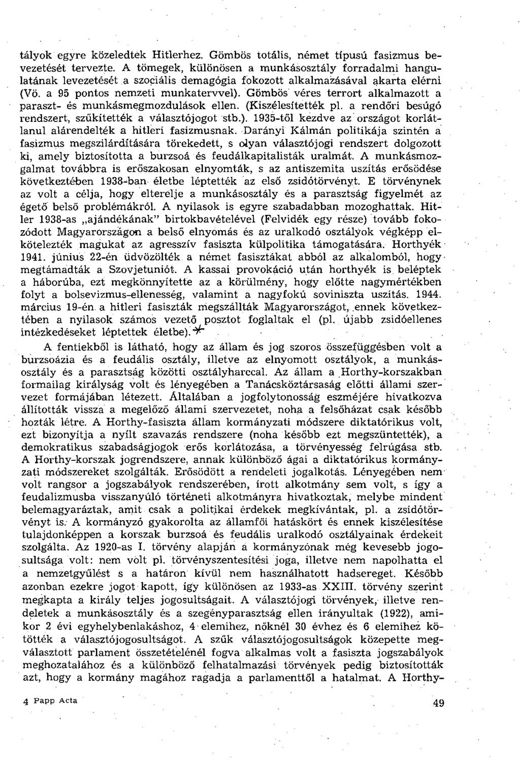 tályok egyre közeledtek Hitlerhez. Gömbös totális, német típusú fasizmus bevezetését tervezte.