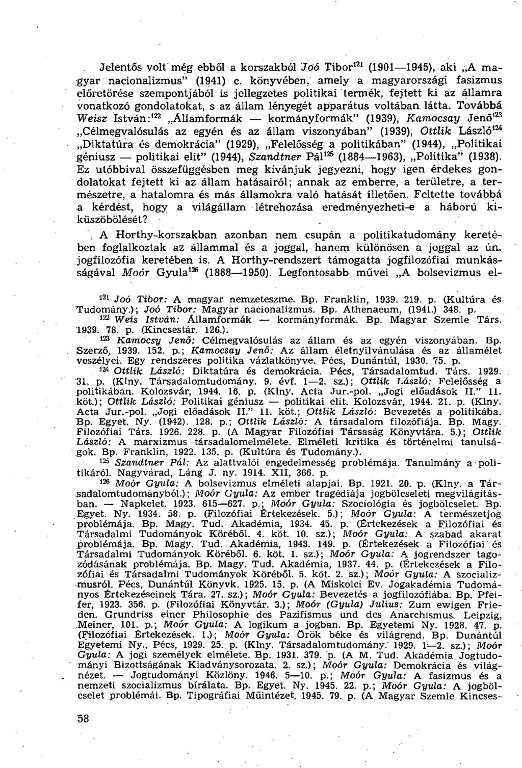 Jelentős volt még ebből a korszakból Joó Tibor 121 (1901 1945), aki A magyar nacionalizmus" (1941) c.