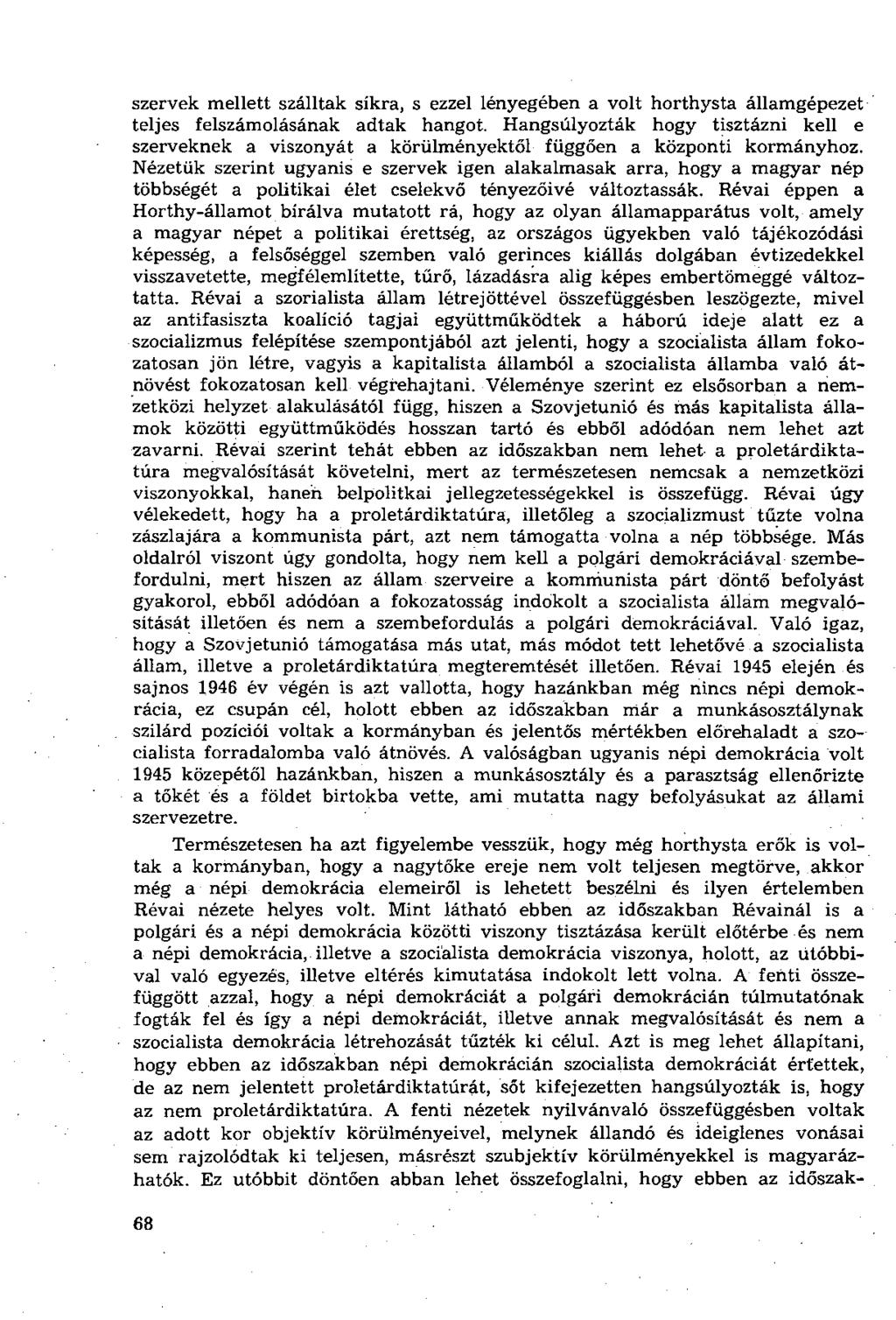 szervek mellett szálltak síkra, s ezzel lényegében a volt horthysta államgépezet teljes felszámolásának adtak hangot.