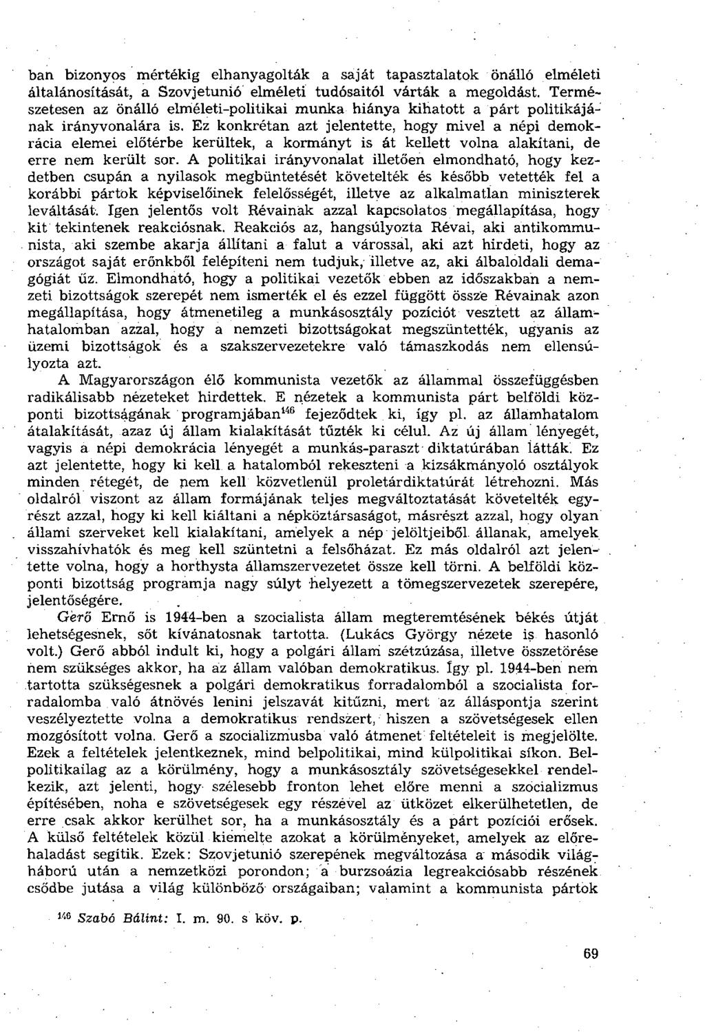 ban bizonyos mértékig elhanyagolták a saját tapasztalatok önálló elméleti általánosítását, a Szovjetunió elméleti tudósaitól várták a megoldást.
