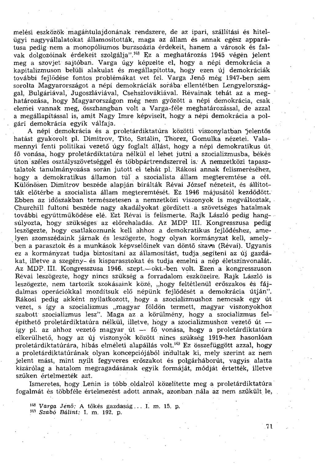 melési eszközök magántulajdonának rendszere, de az ipari, szállítási és hitelügyi nagyvállalatokat államosították, maga az állam és annak egész apparátusa pedig nem a monopóliumos burzsoázia