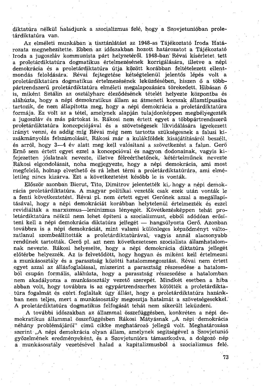 diktatúra nélkül hálád junk a szocializmus felé. hogy a Szovjetunióban proletárdiktatúra van. Az elméleti munkában á tisztánlátást az 1948-as Tájékoztató Iroda Határozata megnehezítette.
