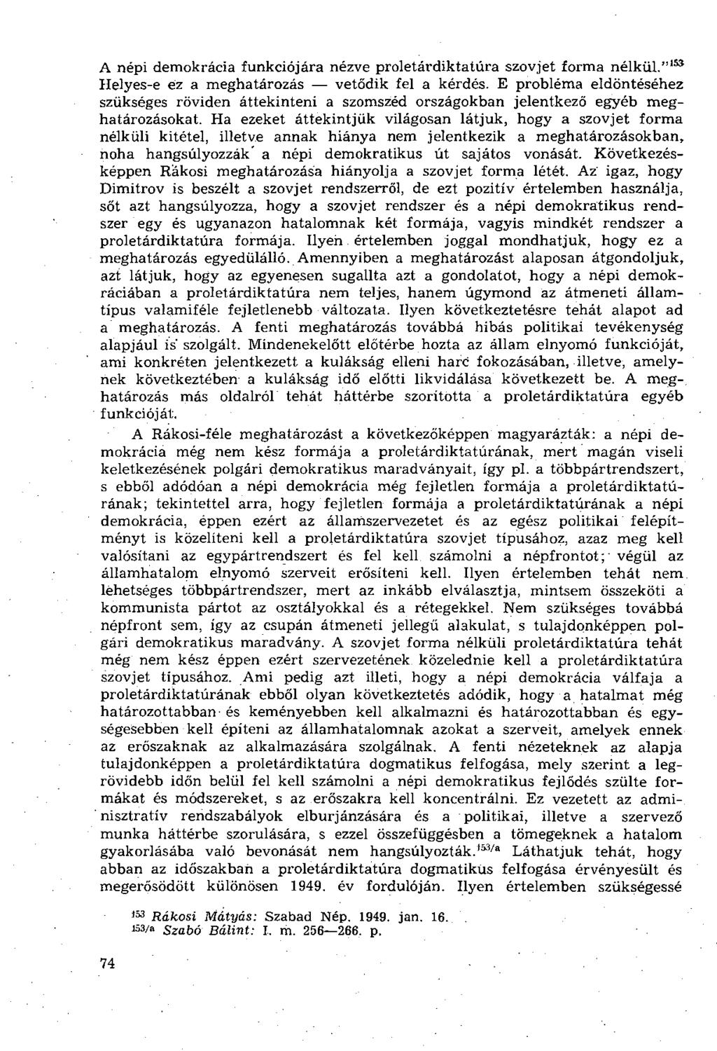 A népi demokrácia funkciójára nézve proletárdiktatúra szovjet forma nélkül." 155 Helyes-e éz a meghatározás vetődik fel a kérdés.