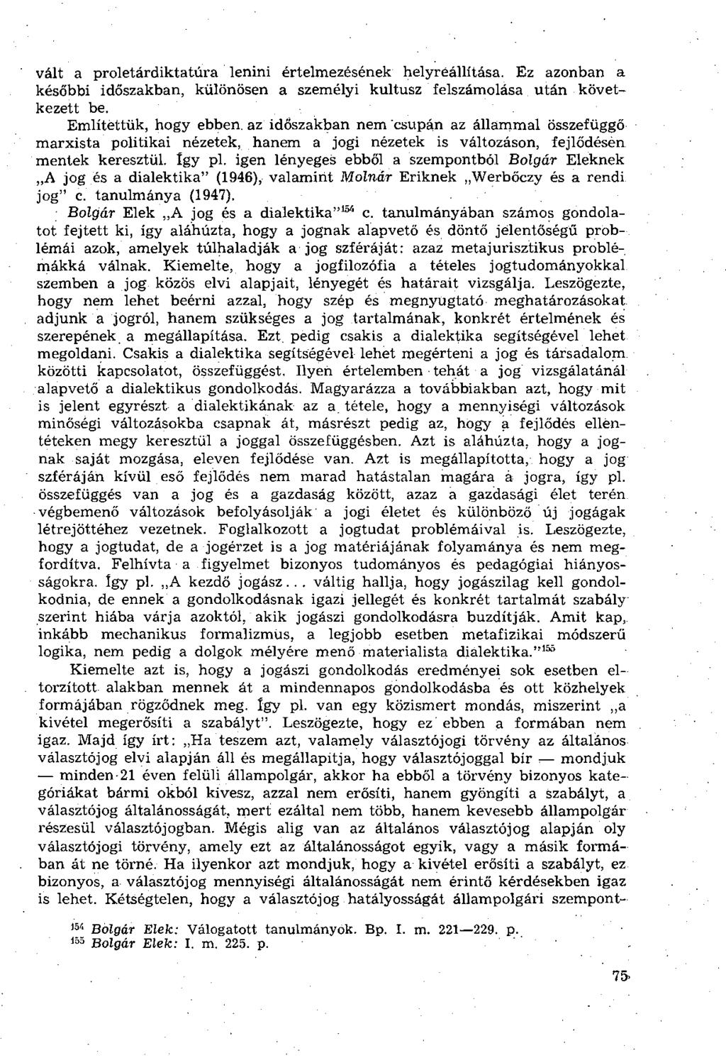 vált a proletárdiktatúra lenini értelmezésének helyreállítása. Ez azonban a későbbi időszakban, különösen a személyi kultusz felszámolása után következett be.