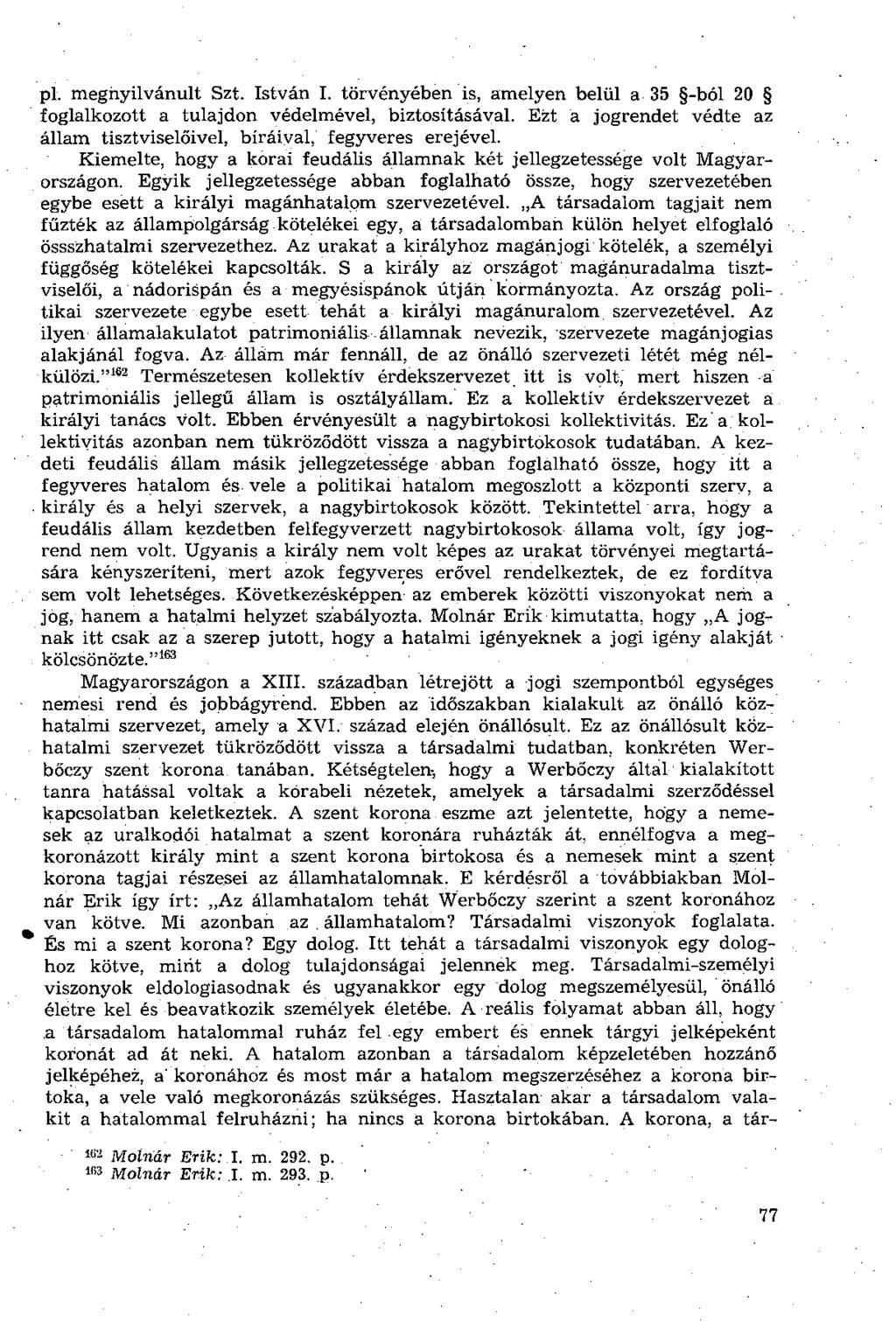 pl. megnyilvánult Szt. István I. törvényében is, amelyen belül a 35 -ból 20 foglalkozott a tulajdon védelmével, biztosításával.