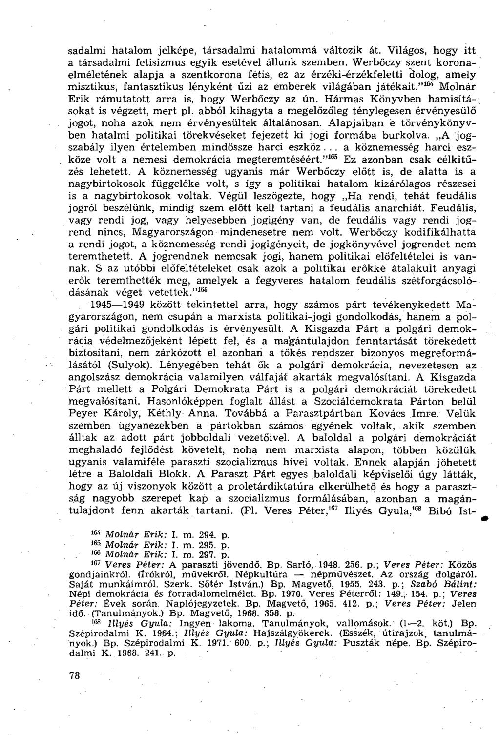 sadalmi hatalom jelképe, társadalmi hatalommá változik át. Világos, hogy itt a társadalmi fetisizmus egyik esetével állunk szemben.