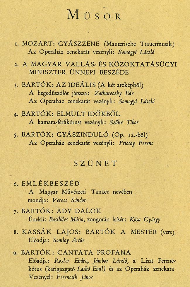 játszani. Halálakor nagyszámú megemlékezés, értékelés jelent meg napi- és hetilapokban, s ezekben nemcsak Bartók pályáját ismertették, 22 (Balázs Béla: Egy régi barát levele Bartók Bélához, 1945.
