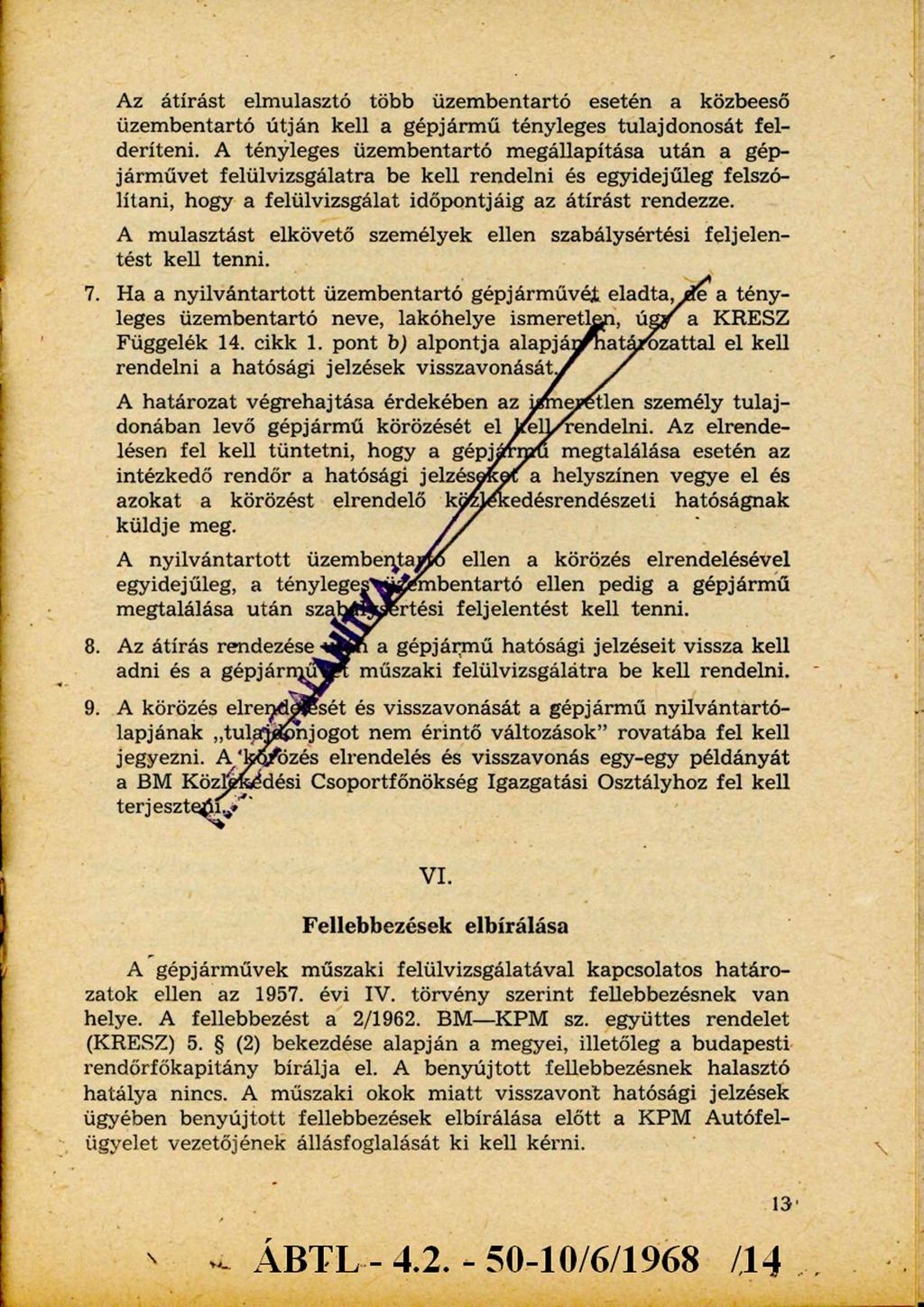 Az átírást elmulasztó több üzembentartó esetén a közbeeső üzembentartó útján kell a gépjármű tényleges tulajdonosát felderíteni.