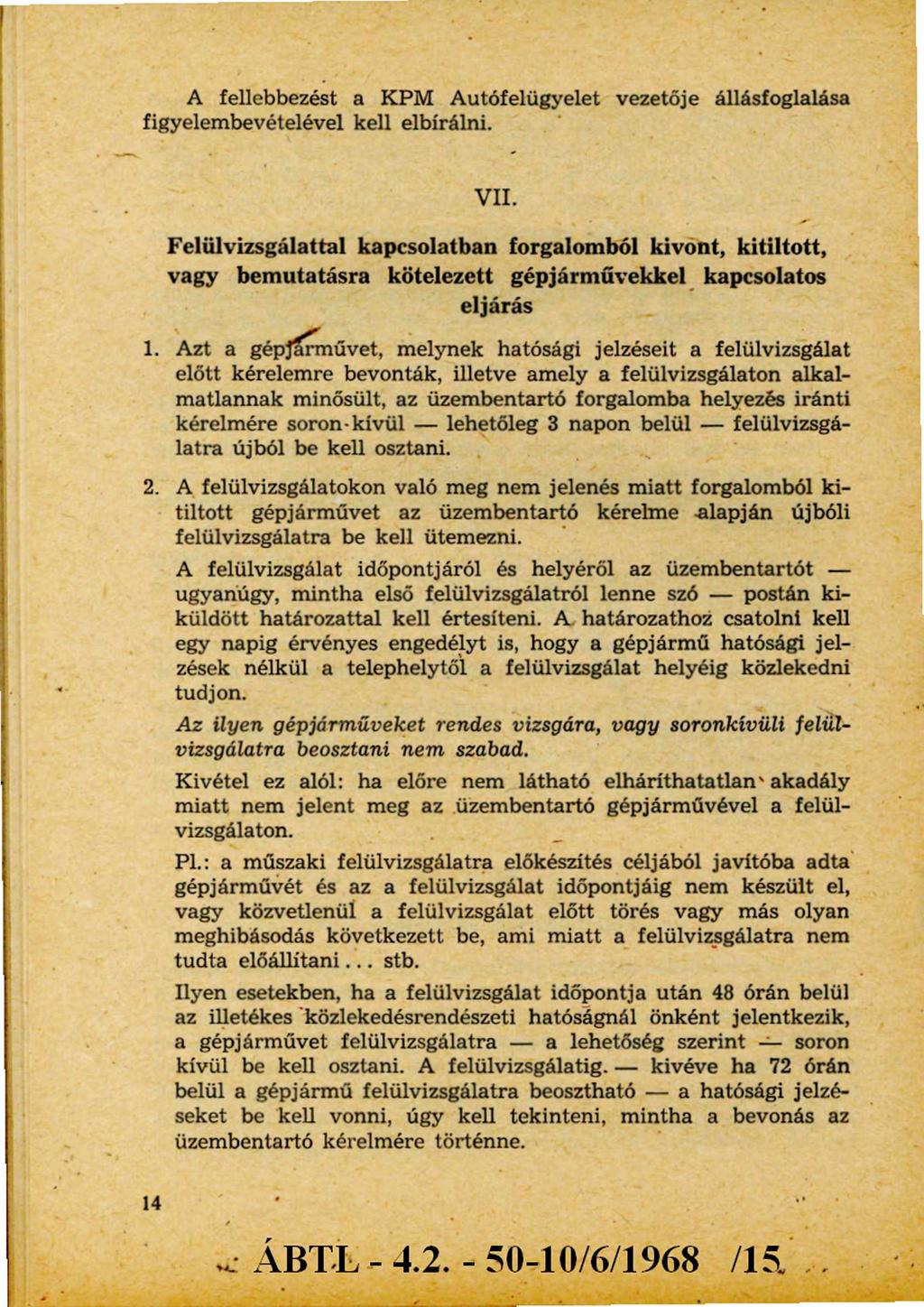 A fellebbezést a KPM Autófelügyelet vezetője állásfoglalása figyelembevételével kell elbírálni. VII.