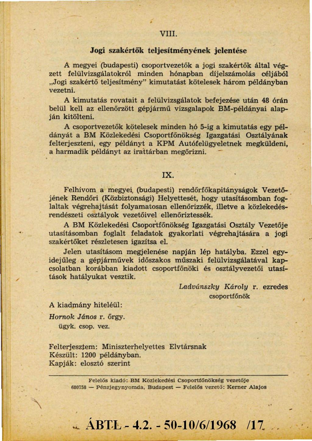 VIII. Jogi szakértők teljesítményének jelentése A megyei (budapesti) csoportvezetők a jogi szakértők által végzett felülvizsgálatokról minden hónapban díjelszámolás céljából Jogi szakértő