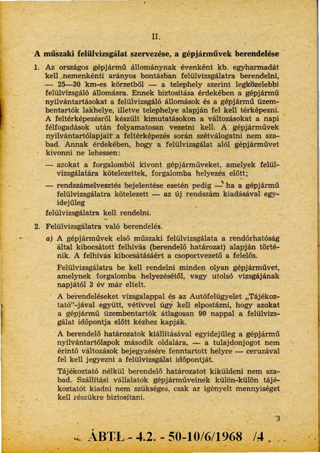 II. A műszaki felülvizsgálat szervezése, a gépjárművek berendelése 1. Az országos gépjármű állománynak évenként kb.