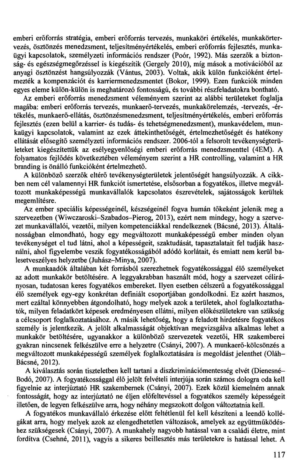 emberi erőforrás stratégia, emberi erőforrás tervezés, munkaköri értékelés, munkakörtervezés, ösztönzés menedzsment, teljesítményértékelés, emberi erőforrás fejlesztés, munkaügyi kapcsolatok,