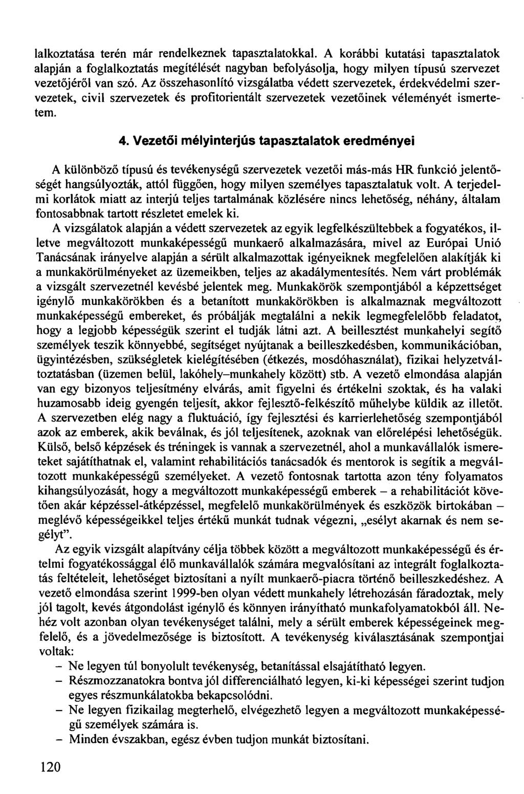 lalkoztatása terén már rendelkeznek tapasztalatokkal. A korábbi kutatási tapasztalatok alapján a foglalkoztatás megítélését nagyban befolyásolja, hogy milyen típusú szervezet vezetőjéről van szó.