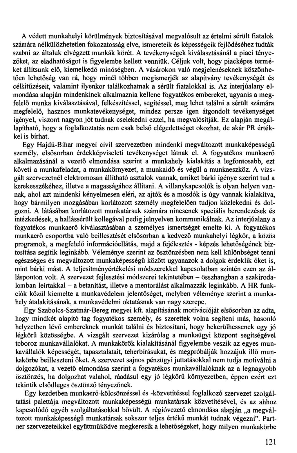 A védett munkahelyi körülmények biztosításával megvalósult az értelmi sérült fiatalok számára nélkülözhetetlen fokozatosság elve, ismereteik és képességeik fejlődéséhez tudták szabni az általuk