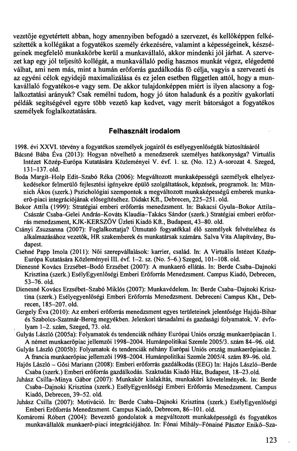 vezetője egyetértett abban, hogy amennyiben befogadó a szervezet, és kellőképpen felkészítették a kollégákat a fogyatékos személy érkezésére, valamint a képességeinek, készségeinek megfelelő