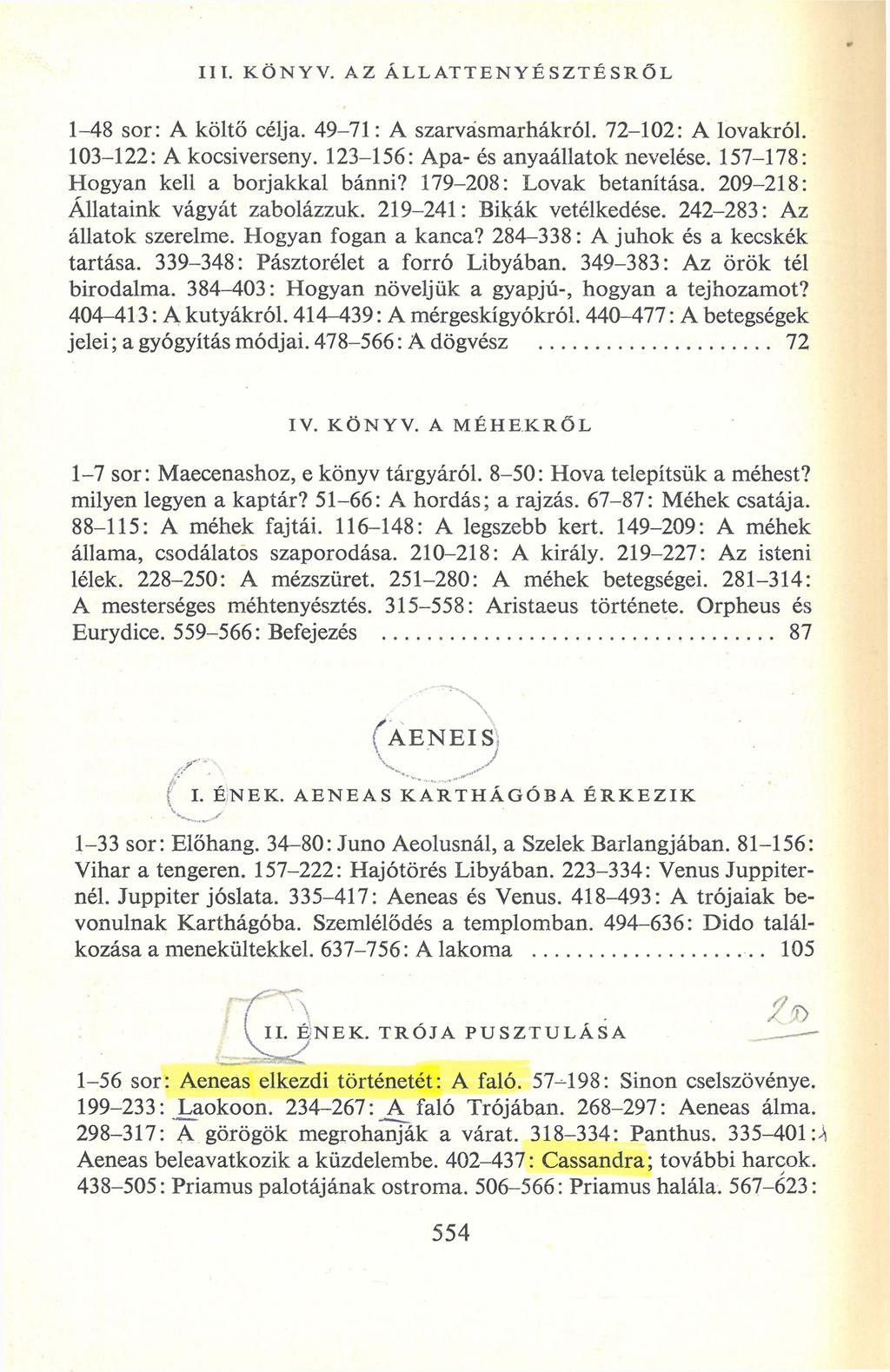 III. K Ö N Y V. A Z Á L L A T T E N Y É S Z T É S R Ő L 1-48 sor: A költő célja. 49-71: A szarvasmarhákról. 72-102: A lovakról. 103-122: A kocsiverseny. 123-156: Apa- és anyaállatok nevelése.