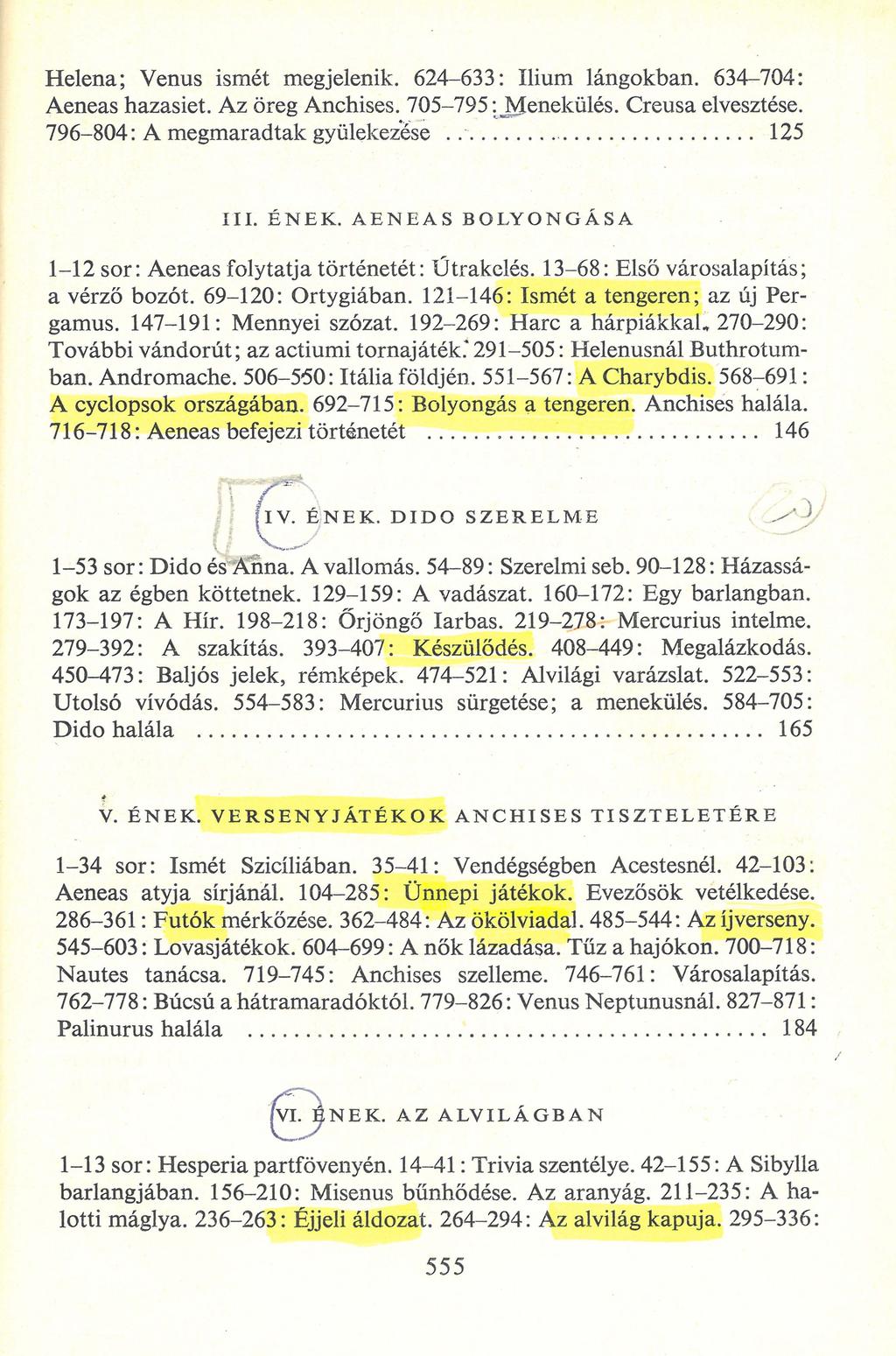 Helena; Venus ismét megjelenik. 624-633: Ilium lángokban. 634-704: Aeneas hazasiet. Az öreg Anchises. 705-795:.Menekülés. Creusa elvesztése. 796-804: A megmaradtak gyülekezése... 125 III. ÉNEK.