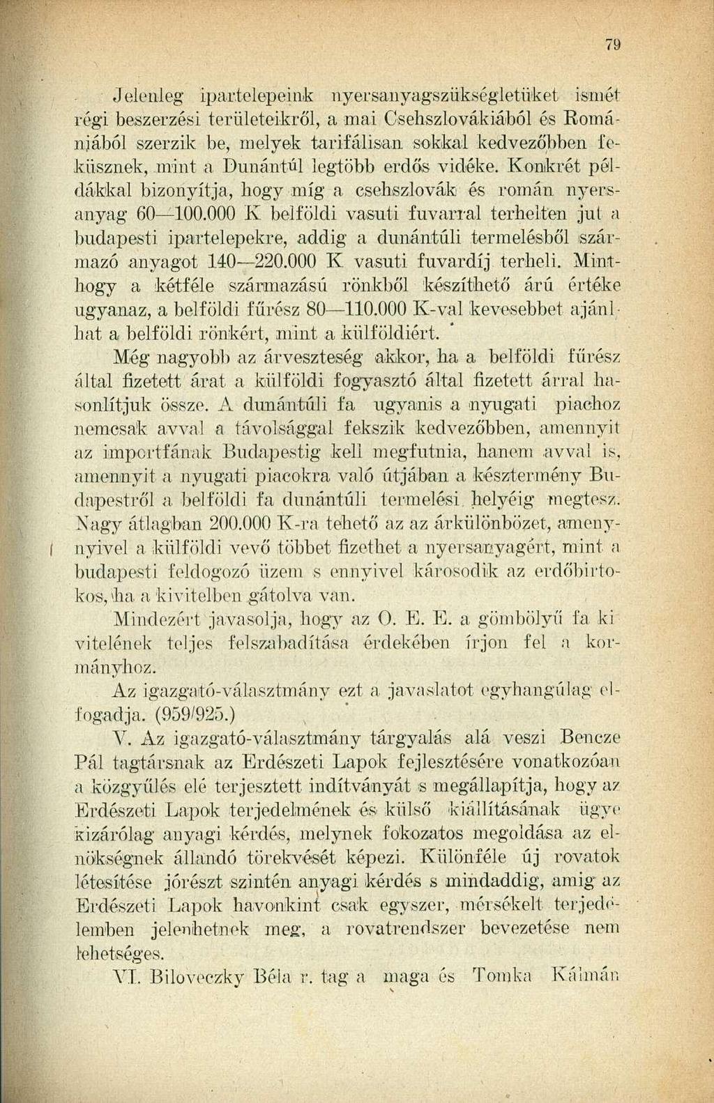 I.1 elenleg ipartelepeink nyersanyagszükségletüket ismét régi beszerzési területeikről, a mai Csehszlovákiából és Románjából szerzik be, melyek tarifálisan sokkal kedvezőbben feküsznek, mint a
