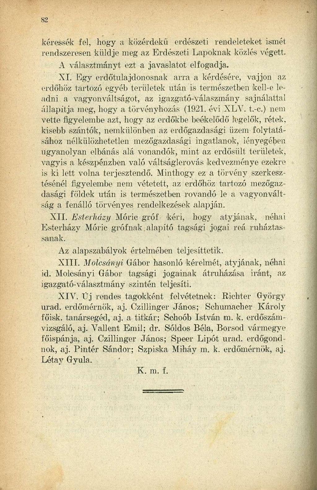 S2 kéressék fel, hogy a közérdekű erdészeti rendeleteket ismét rendszeresen küldje meg az Erdészeti Lapoknak közlés végett. A választmányt ezt a javaslatot elfogadja. XI.