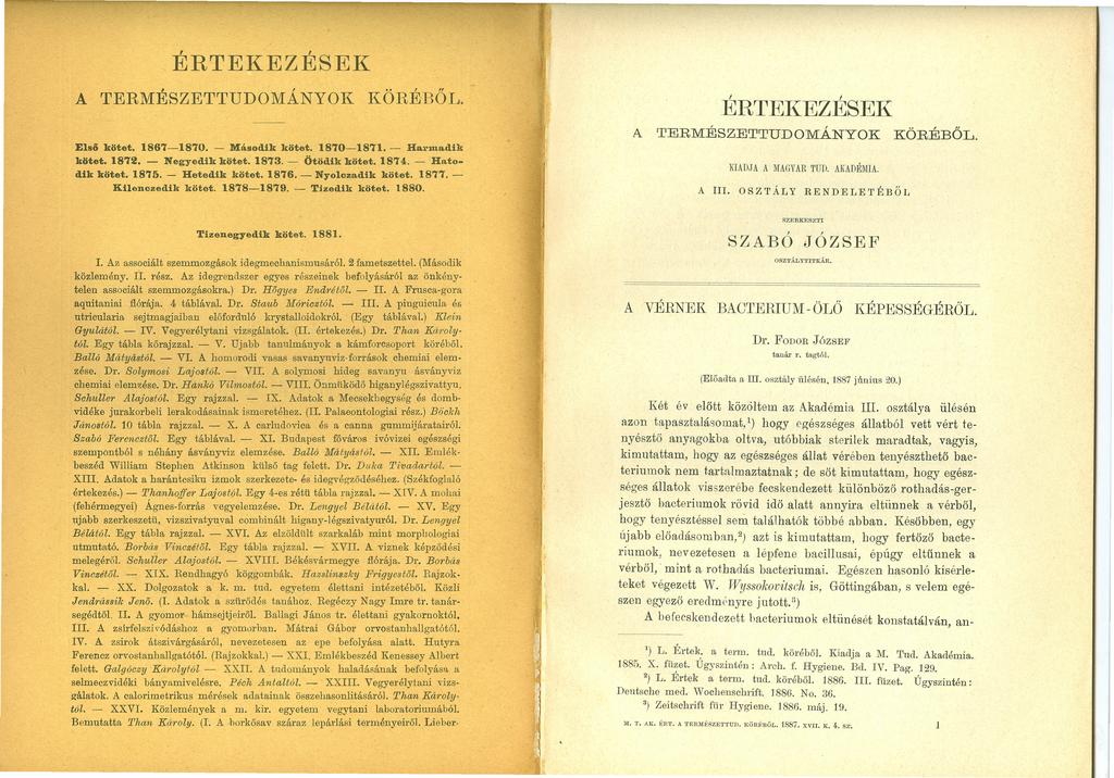 ÉRTEKEZÉSEK A TERMESZETTUDOMANYOK.. " KOREBOL J~RTEKEZESEK A TERMÉSZETTUDOMÁNYOK 1867-1870. - Második kötet. 1870-1871. - Harmadik kötet. 1872. - Negyedik kötet. 1873. - Ötödik kötet. 1874.