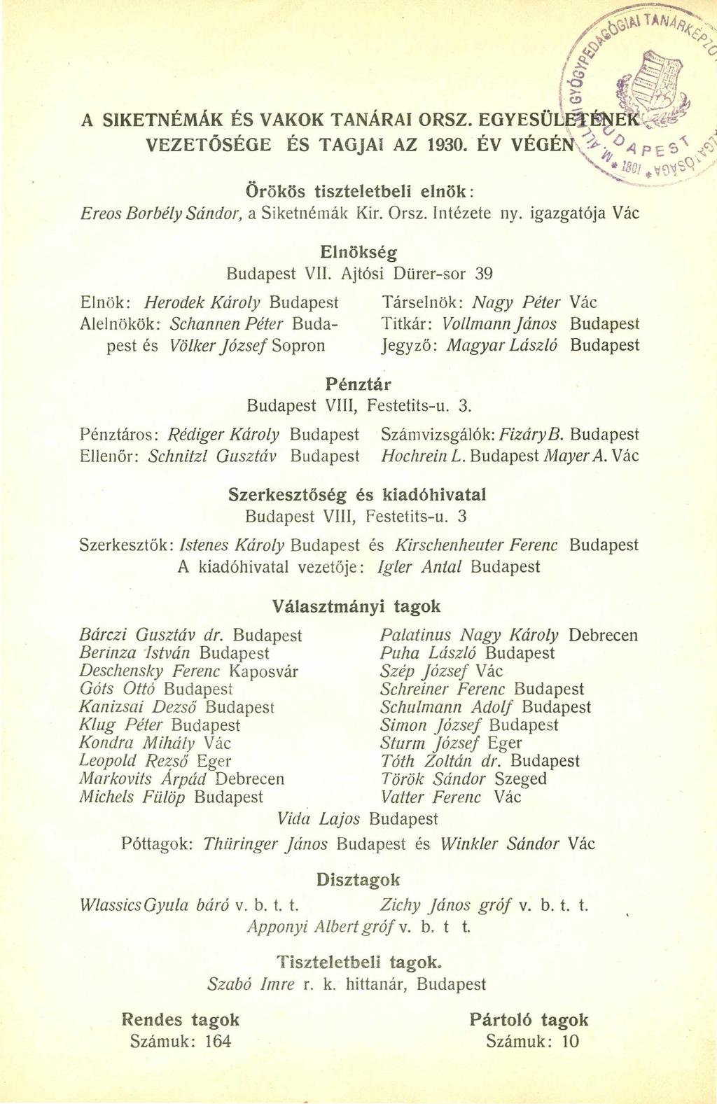 A SIKETNÉMÁK ÉS VAKOK TANÁRAI ORSZ. EG YESÜ LETÉNEK V E ZE T Ő SÉ G E ÉS TAGJAI AZ 1930. ÉV V É G É N \<D 80.! Örökös tiszteletbeli elnök: Ereos Borbély Sándor, a Siketnémák Kir. Orsz. Intézete ny.