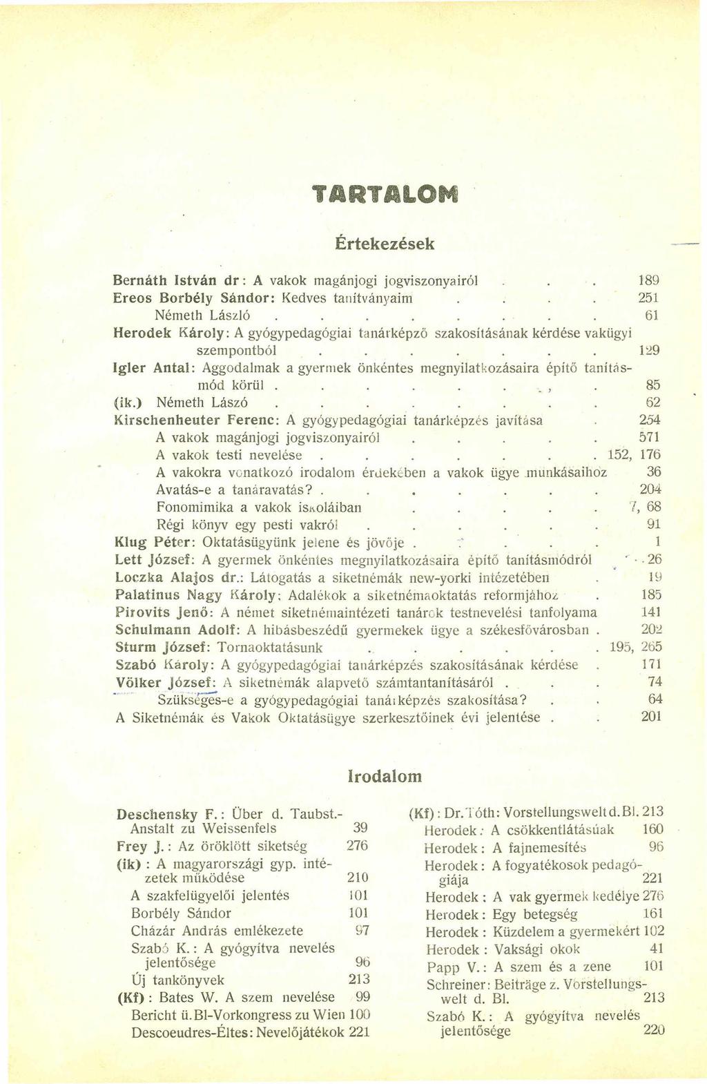 imisklom Értekezések Bernáth István d r : A vakok magánjogi jogviszonyairól... 189 Ereos Borbély Sándor: Kedves tanítványaim.... 251 Németh László.