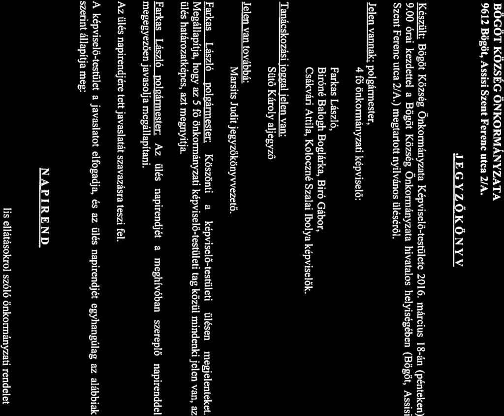 BÖGÖT KÖZSÉG ÖNKORMÁNYZATA 9612 Bögöt, Assisi Szent Ferenc utca 2/A. JEGYZŐKÖNYV Készült: Bögöt Község Önkormányzata Képviselő-testülete 2016. március 1 8-án (pénteken) 9.