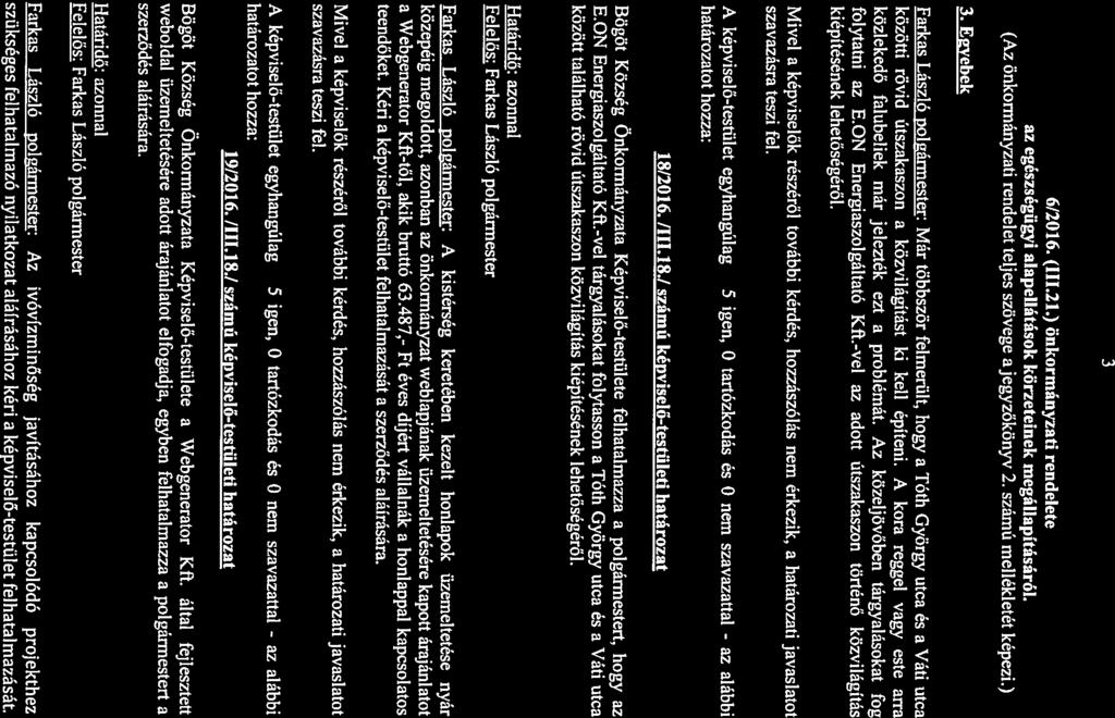 S 3 6/2016. (111.21.) önkormányzati rendelete egészségügyi alapellátások (Az önkormányzati rendelet teljes szövege ajegyzőkönyv 2. számú mellékletét képezi.) 3. Egyebek köneteinek megállapításáról.