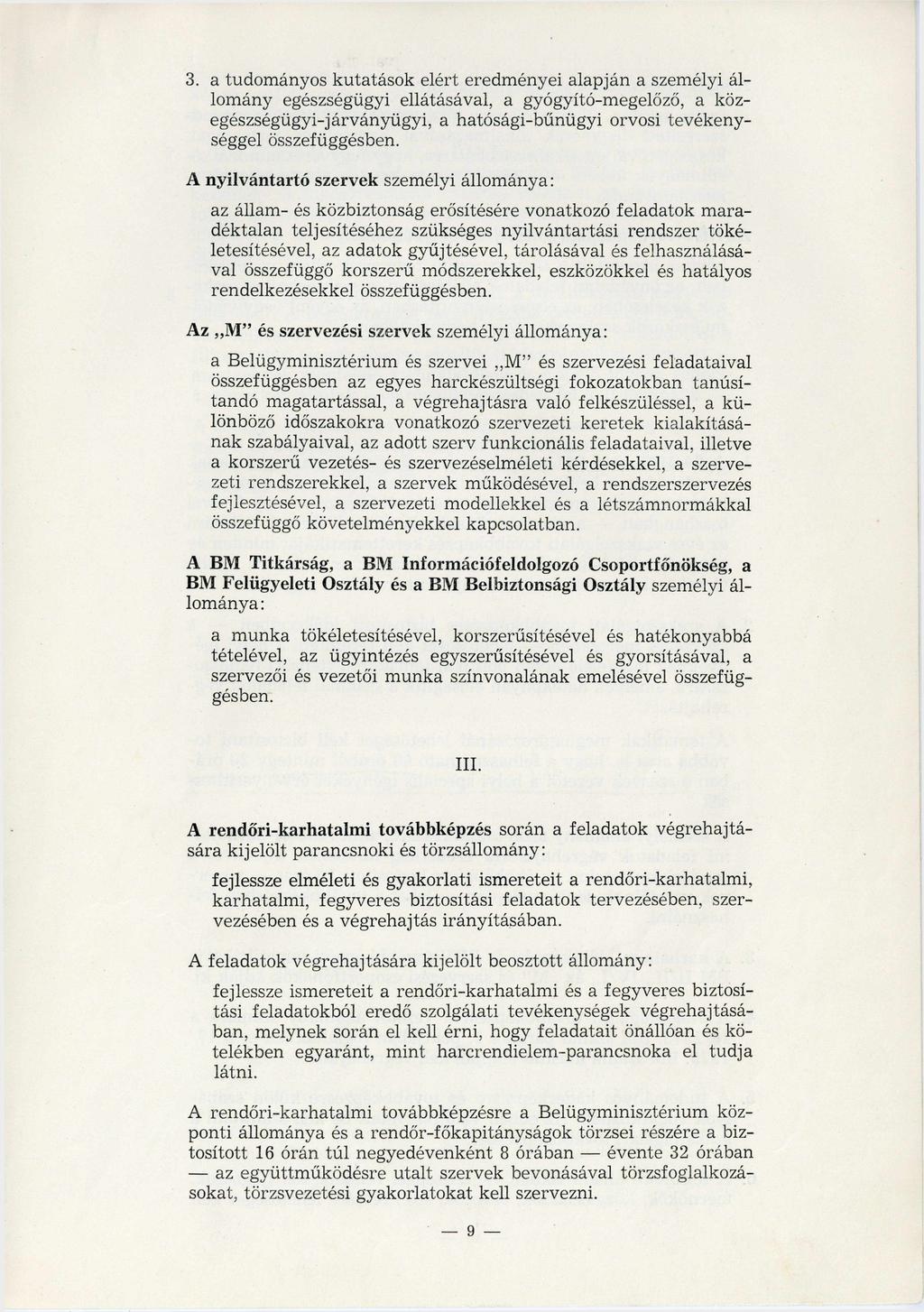 3. a tudományos kutatások elért eredményei alapján a személyi állomány egészségügyi ellátásával, a gyógyító-megelőző, a közegészségügyi-járványügyi, a hatósági-bűnügyi orvosi tevékenységgel