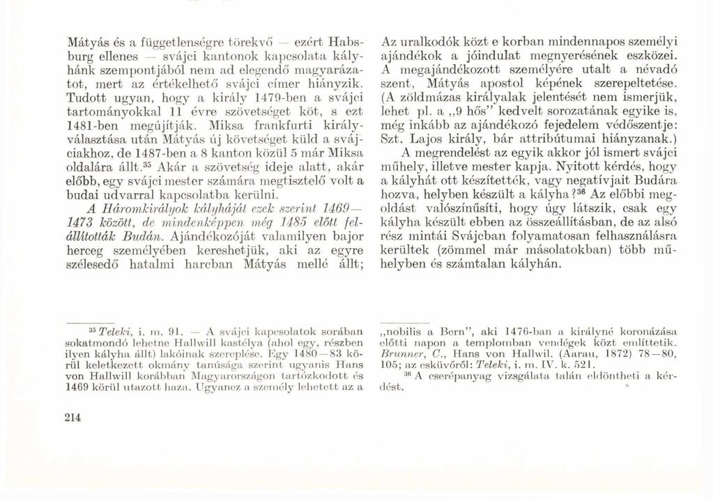 Mátyás és a függetlenségre törekvő ezért Habsburg ellenes svájci kantonok kapcsolata kályhánk szempontjából nem ad elegendő magyarázatot, mert az értékelhető svájci címer hiányzik.