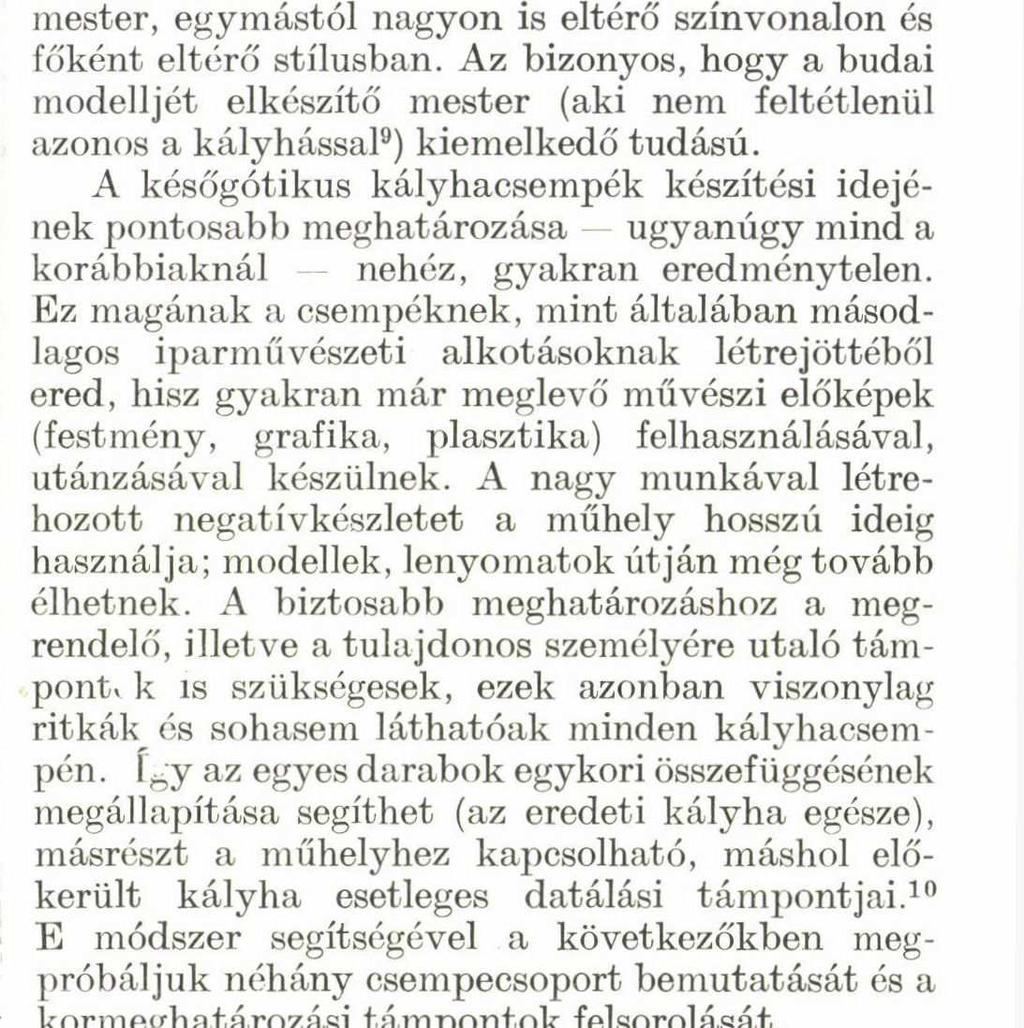 A későgótikus kályhacsempék készítési idejének pontosabb meghatározása ugyanúgy mind a korábbiaknál nehéz, gyakran eredménytelen.