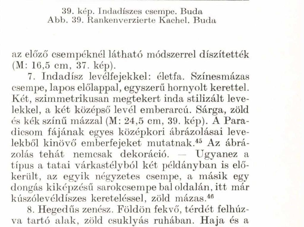 Csak töredékekből ismert, melyek két példányhoz tartozva egészítik ki a jelenetet.