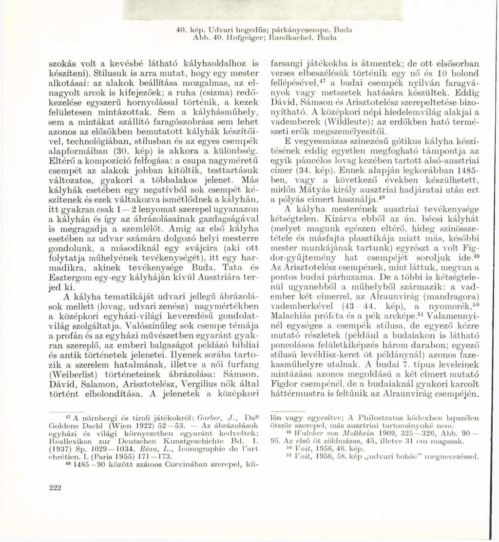 40. kép. Udvari hegedűs; párkánycsempe. Buda Abb. 40. Hofgeiger; Randkachel. Buda szokás volt a kevésbé látható kályhaoldalhoz is készíteni).