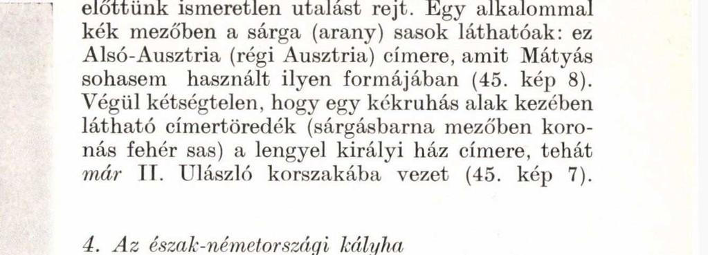 Buntglasierte Ofenkachelfragmente nus dem Schloß zu Buda A heroldoknak ez a sérthetetlensége hivatalos teendőikből eredt: a csata előtt, közben ós után követi teendőik is voltak az ellenséges